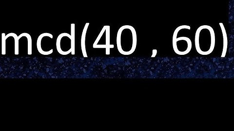 mcd 40 y 60 , maximo comun divisor , mcd(40 , 60) como se halla , ejemplos