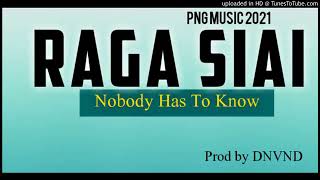 Raga Siai - Nobody Has To Know -  (PNG MUSIC 2021) Prod by DNVND