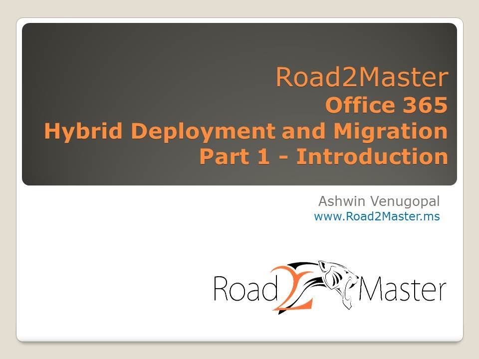 Road2Master Office 365 Hybrid Deployment and Migration - Part 1 - Introduction