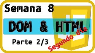 Modificando DOM de HTML Segunda Parte con JavaScript Semana 8 Parte 2/3