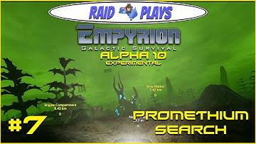 Empyrion Alpha 10 Experimental - #7 - "Promethium Search" - Let
