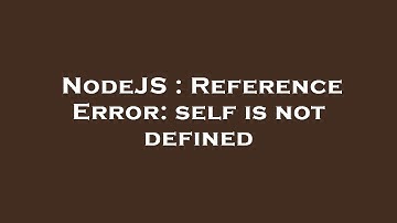 NodeJS : Reference Error: self is not defined