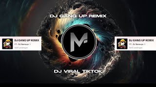 DJ GANG UP REMIX VIRAL TIKTOK 2023