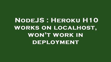 NodeJS : Heroku H10 works on localhost, won