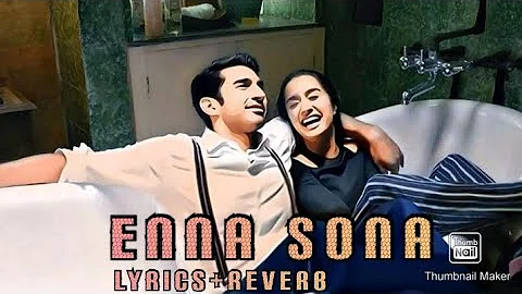 Enna Sona Lyrics+Reverb | Ok Jaanu (2017) | Arijit Singh | A.R.Rahman | Shraddha | Aditya