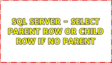 SQL Server - Select parent row or child row if no parent