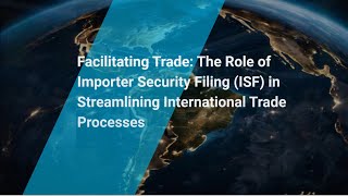 Facilitating Trade: The Role of Importer Security Filing (ISF) in Streamlining International Trade P