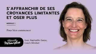 S’affranchir de ses croyances limitantes et oser plus - Module 1 (offert) - Raphaëlle Gasse