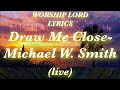 Draw Me Close (Live) ~Michael W Smith || Worship Forever