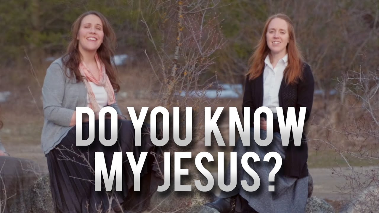 Heather & Lisa - Do You Know My Jesus?