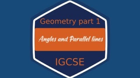 Geometry part 1: Angles and Parallel lines (Cambridge IGCSE  Mathematics)