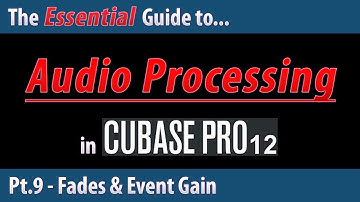 The Essential Guide To Audio Processing in Cubase 12 (Pt.9) - Fades & Event Gain