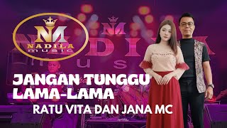 JANGAN TUNGGU LAMA LAMA || Vita dan Jana || Nadila Music (Live Sidomulyo)