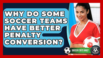 Why Do Some Soccer Teams Have Better Penalty Conversion? - Soccer Stats Vault