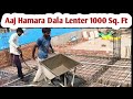Aaj Hamara Dala Lenter 1000 Sq. Ft @FayeemVlogs 