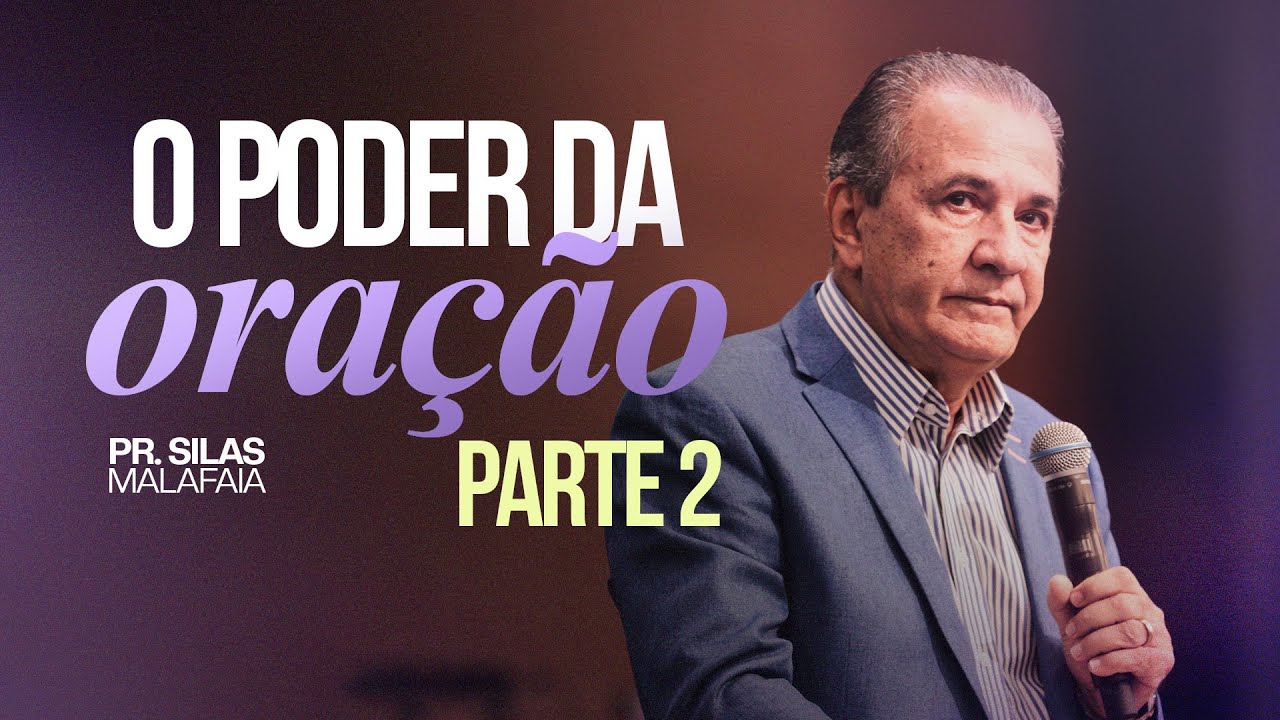 O PODER DA ORAÇÃO | PARTE 2 | Pr. Silas Malafaia