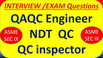 ASME Sec IX  QAQC Interview Questions { QAQC/Welding Inspector}