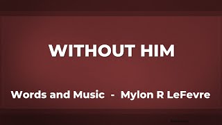 Without Him - a Capella Hymn (Tony Rogers)