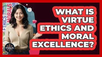 What Is Virtue Ethics And Moral Excellence? - The Ethical Compass