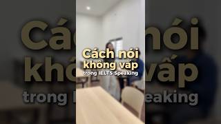Cách nói IELTS Speaking không vấpppp #ielts #khongphaibacsi #ieltsspeaking