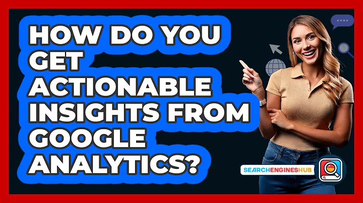 How Do You Get Actionable Insights From Google Analytics? - SearchEnginesHub.com