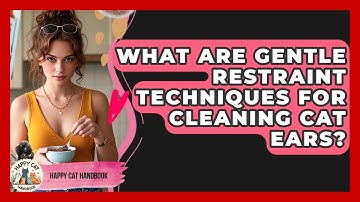 What Are Gentle Restraint Techniques For Cleaning Cat Ears? - Happy Cat Handbook