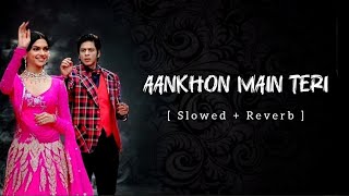 Aankhon Main Teri song ( Slowed   reverb ) || Om Shanti Om 