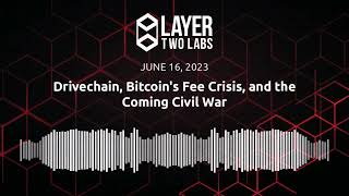 Drivechain, Bitcoin's Fee Crisis, and the Coming Civil War | L2L Spaces | 2023-06-16 screenshot 5