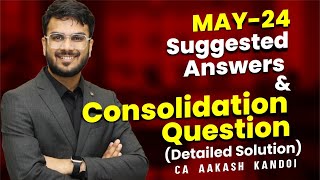 Celebrity Consolidation May’24 Exam Ques & Suggested Answers | CA Aakash Kandoi Wealth