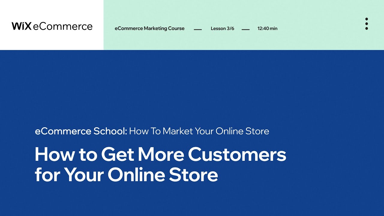Lesson 3 | Get More Customers | Marketing Your Online Store | Wix eCommerce