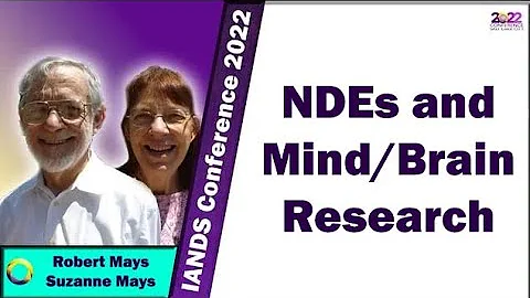 Robert & Suzanne Mays - NDEs and Mind/Brain Research