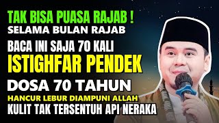 TAK BISA PUASA ROJAB, BACA ISTIGHFAR INI SAJA, 70 KALI SELAMA BULAN ROJAB, DOSA 70 TAHUN BISA HANCUR