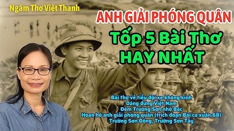 Ngâm Thơ Tuyển Chọn Tốp 5 Bài Thơ Nổi Tiếng Nhất Về Anh Giải Phóng Quân - Giọng Ngâm Việt Thanh