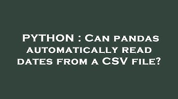 PYTHON : Can pandas automatically read dates from a CSV file?
