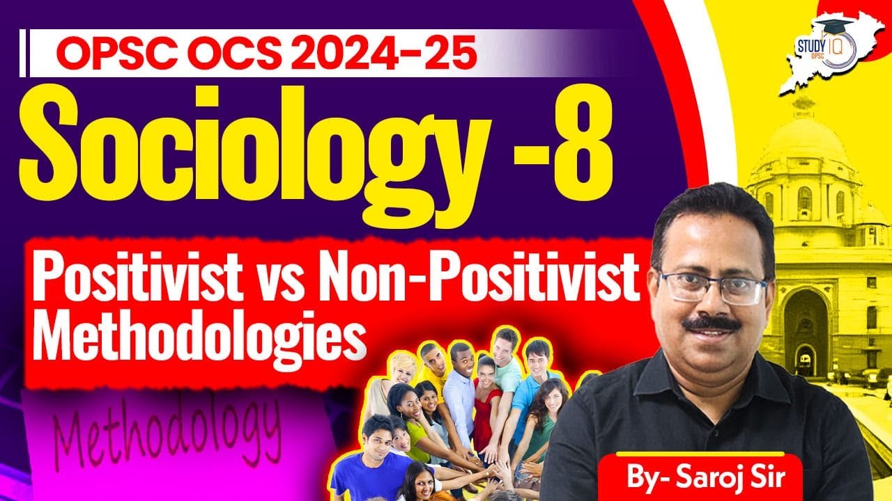 OPSC OCS 2024-25 | Sociology- 8: Positivist vs Non-Positivist Methodologies | By Saroj Sir