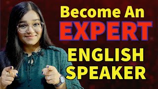 How to Become An Expert English Speaker?