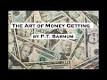 THE ART OF MONEY GETTING by P. T. Barnum FULL AudioBook - Wealth - Money - Investing - Getting Rich