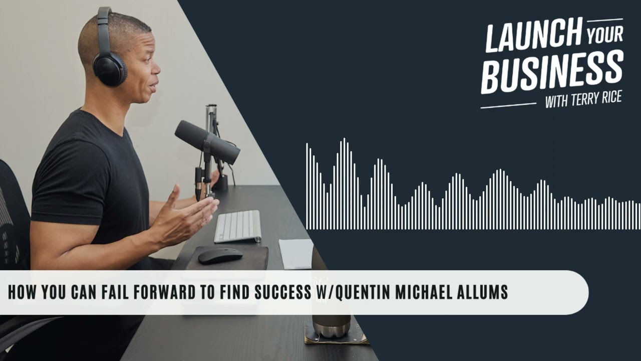 How You Can Fail Forward To Find Success With Quentin Michael Allums