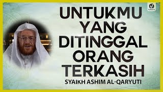 Untukmu yang Ditinggal Orang Terkasih - Syaikh Ashim al-Qaryuti #NasehatUlama