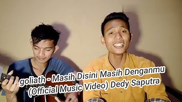 Goliath - Masih Disini Masih Denganmu (Official Music Video) Dedy Saputra