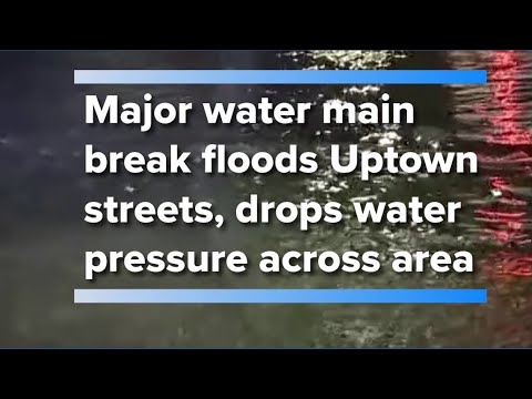 Major water main break floods Uptown streets, drops water pressure ...