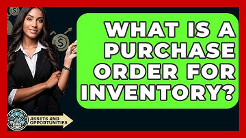 What Is A Purchase Order For Inventory? - AssetsandOpportunity.org