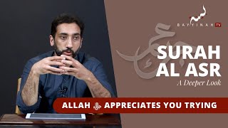 Allah ﷻ Appreciates You Trying - Nouman Ali Khan - A Deeper Look Series - Surah Al Asr