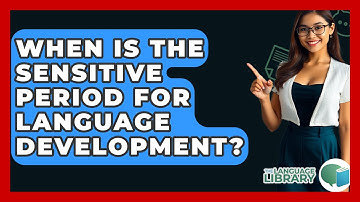 When Is The Sensitive Period For Language Development? - The Language Library