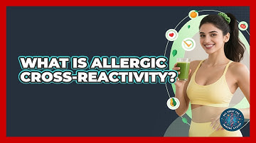 What Is Allergic Cross-reactivity? - All About the Immune System