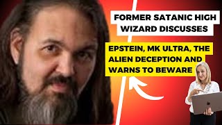 Former Satanic High Wizard Discusses Epstein, MK Ultra, the Alien Deception and Warns to Beware