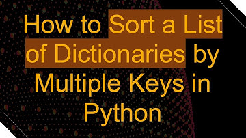 How to Sort a List of Dictionaries by Multiple Keys in Python