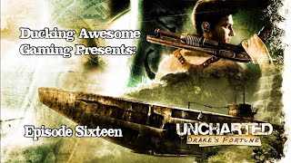 Uncharted- Drake's Fortune: Episode 16- Bubble Wrapped Bubble Butt | Ducking Awesome Gaming
