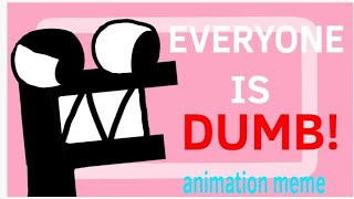 everyone is Dumb! (meme)