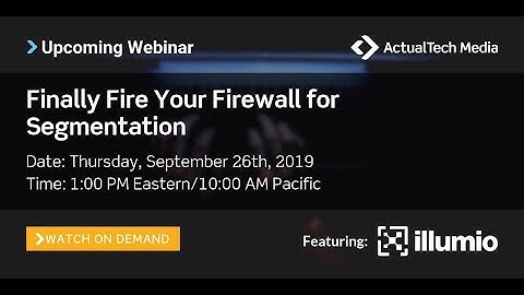 Finally Fire Your Firewall for Segmentation with Illumio